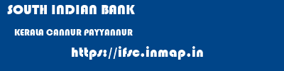 SOUTH INDIAN BANK  KERALA CANNUR PAYYANNUR   ifsc code